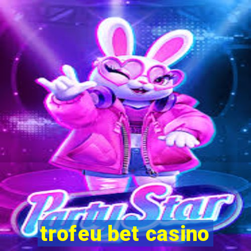 trofeu bet casino